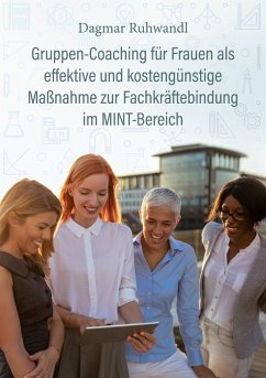 Gruppen-Coaching für Frauen als effektive und kostengünstige Maßnahme zur Fachkräftebindung im MINT-Bereich (eBook, ePUB)