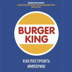 THE BURGER KING: A WHOPPER OF A STORY ON LIFE AND LEADERSHIP (MP3-Download) - McLamore, Jim