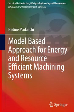 Model Based Approach for Energy and Resource Efficient Machining Systems - Madanchi, Nadine