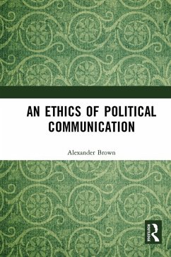 An Ethics of Political Communication (eBook, ePUB) - Brown, Alexander