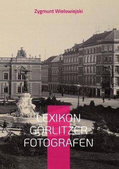 Lexikon Görlitzer Fotografen (eBook, ePUB) - Wielowiejski, Zygmunt