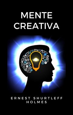 Mente creativa (tradotto) (eBook, ePUB) - ERNEST HOLMES, SHURTLEFF