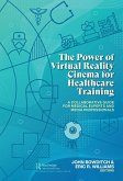 The Power of Virtual Reality Cinema for Healthcare Training (eBook, ePUB)