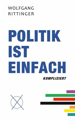 Politik ist einfach kompliziert - Rittinger, Wolfgang