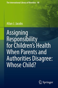 Assigning Responsibility for Children¿s Health When Parents and Authorities Disagree: Whose Child? - Jacobs, Allan J.