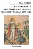 La souveraineté monétaire dans l'empire colonial Français 1879-1939 (eBook, ePUB)