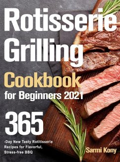 Rotisserie Grilling Cookbook for Beginners 2021 - Kony, Sarmi