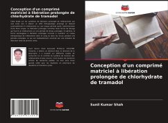 Conception d'un comprimé matriciel à libération prolongée de chlorhydrate de tramadol - Shah, Sunil Kumar