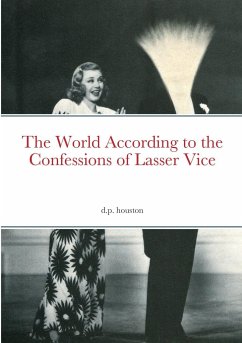 The World According to the Confessions of Lasser Vice - Houston, D. P.