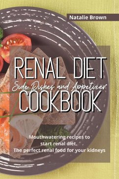 Renal Diet Side Dishes and Appetizer Cookbook - Brown, Natalie