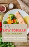 The Low Fodmap Diet Cookbook: Essential Guide to Manage Digestive Disorder, Heal Gut and IBS With Delicious Recipes (eBook, ePUB)