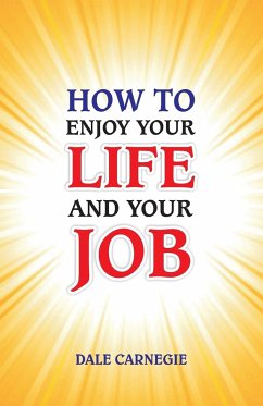 How to Enjoy Your Life and Your Job - Carnegie, Dale