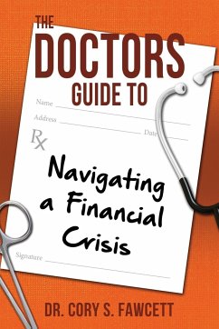 The Doctors Guide to Navigating a Financial Crisis - Fawcett, Cory S.