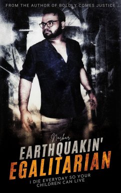 Earthquakin' Egalitarian: I Die Everyday So Your Children Can Live (eBook, ePUB) - Naskar, Abhijit