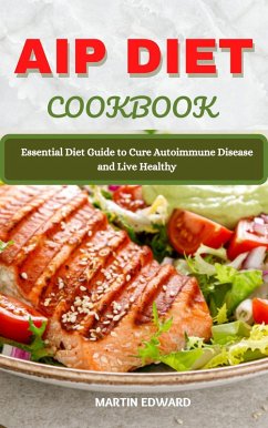 AIP Diet Cookbook : Essential Diet Guide to Cure Autoimmune Disease and Live Healthy (eBook, ePUB) - Edward, Martin