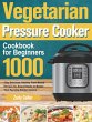 Vegetarian Pressure Cooker Cookbook for... - Bild 1
