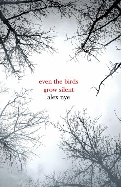 Even the Birds Grow Silent (eBook, ePUB) - Nye, Alex