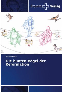 Die bunten Vögel der Reformation - Kleim, Michael