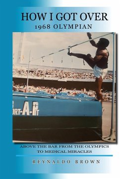 How I Got Over - Above the Bar from the Olympics to Medical Miracles - Brown, Reynaldo