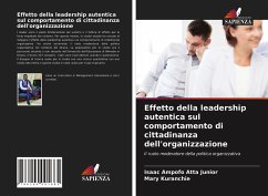 Effetto della leadership autentica sul comportamento di cittadinanza dell'organizzazione - Ampofo Atta Junior, Isaac;Kuranchie, Mary