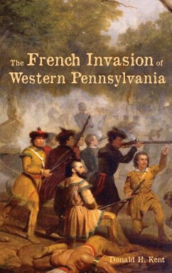 The French Invasion of Western Pennsylvania - Kent, Donald