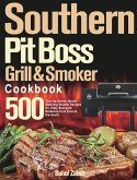Southern Pit Boss Wood Pellet Grill & Smoker Cookbook: 500-Day No-Stress, Mouth-Watering Smoker Recipes for Tasty Backyard Barbecue from Around the So
