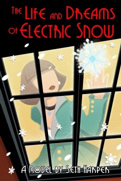 The Life and Dreams of Electric Snow - Harper, Seth