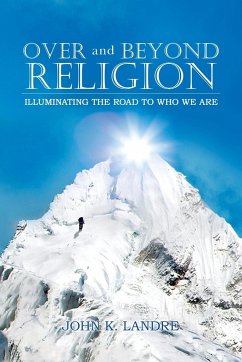 Over and Beyond Religion - John K. Landre