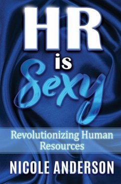 HR IS SEXY! Revolutionizing Human Resources - Anderson, Nicole