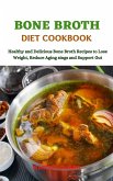 Bone Broth Diet Cookbook Healthy and Delicious Bone Broth Recipes to Lose Weight, Reduce Aging signs and Support Gut (eBook, ePUB)