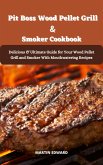 Pit Boss Wood Pellet Grill & Smoker Cookbook Delicious & Ultimate Guide for Your Wood Pellet Grill and Smoker With Mouthwatering Recipes (eBook, ePUB)