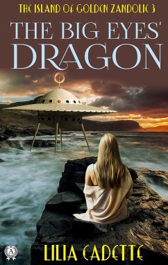 The Island of Golden Zandolie 3. The Big Eyes' Dragon (eBook, ePUB) - Cadette, Lilia