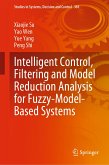 Intelligent Control, Filtering and Model Reduction Analysis for Fuzzy-Model-Based Systems (eBook, PDF)