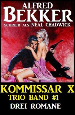 Kommissar X Trio Band 1 - Drei Romane (eBook, ePUB) - Bekker, Alfred; Chadwick, Neal