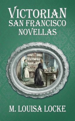 Victorian San Francisco Novellas (eBook, ePUB) - Locke, M. Louisa