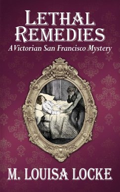 Lethal Remedies: A Victorian San Francisco Mystery (eBook, ePUB) - Locke, M. Louisa