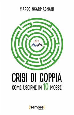 Crisi di coppia. Come uscirne in 10 mosse (eBook, ePUB) - Scarmagnani, Marco