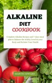 Alkaline Diet Cookbook : Complete Alkaline Recipes and 7-days Meal Plan to Balance the Acidity Level in Your Body and Reclaim Your Health (eBook, ePUB)