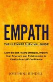 Empath: The Ultimate Survival Guide. Learn the Best Healing Strategies, Improve Your Emotions and Relationships to Finally Gain Self-Confidence. (eBook, ePUB)