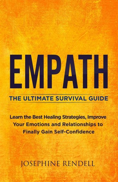 Empath: The Ultimate Survival Guide. Learn the Best Healing Strategies, Improve Your Emotions and Relationships to Finally Gain Self-Confidence. (eBook, ePUB) Empath: The Ultimate Survival Guide. Learn the Best Healing Strategies, Improve Your Emotions and Relationships to Finally Gain Self-Confidence. (eBook, ePUB)