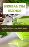 Herbal Tea Blends: Healthy and Easy Herbal Tea Recipes to Boost Your Immune, Relieve Stress + Anxiety, Detoxify, Weight Loss, Reduce Pain and Improve Hormone. (eBook, ePUB)