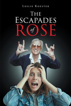 The Escapades of Rose (eBook, ePUB) - Koester, Leslie