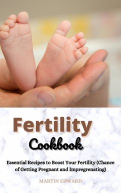 Fertility Cookbook: Essential Recipes to Boost Your Fertility (Chance of Getting Pregnant and Impregrenating) (eBook, ePUB) - Edward, Martin