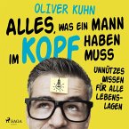 Alles, was ein Mann im Kopf haben muss: unnützes Wissen für alle Lebenslagen (MP3-Download)