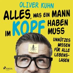 Alles, was ein Mann im Kopf haben muss: unnützes Wissen für alle Lebenslagen (MP3-Download) - Kuhn, Oliver