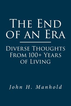 The End of an Era: Diverse Thoughts From 100+ Years of Living (eBook, ePUB) - Manhold, John H.