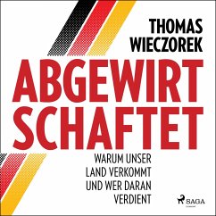 Abgewirtschaftet: warum unser Land verkommt und wer daran verdient (MP3-Download) - Wieczorek, Thomas