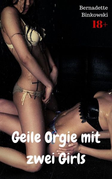 Geile Orgie mit zwei Girls (eBook, ePUB) Geile Orgie mit zwei Girls (eBook, ePUB)