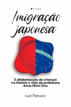 Imigração japonesa e alfabetização de crianças na história e vida da professora Anna Michi Ono (eBook, ePUB) - Panucci, Luci