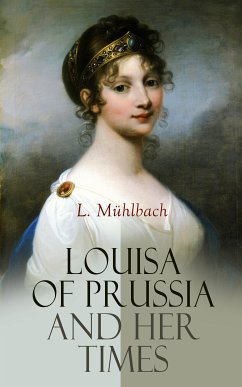 Louisa of Prussia and Her Times (eBook, ePUB) - Mühlbach, L.